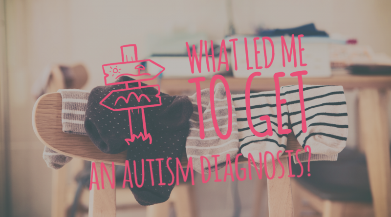 What led me to get an autism diagnosis?